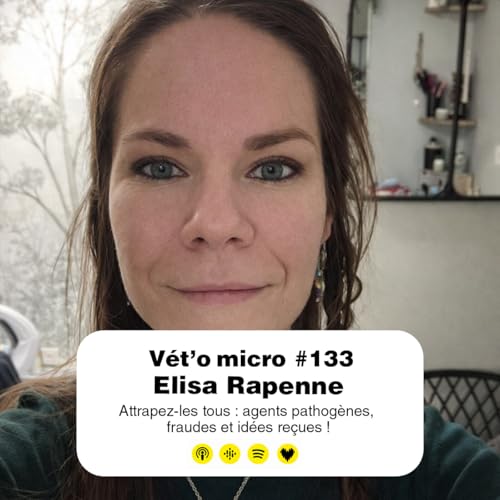 &Eacute;pisode #133 - Elisa Rapenne : Attrapez-les tous : agents pathog&egrave;nes, fraudes et id&eacute;es re&ccedil;ues !