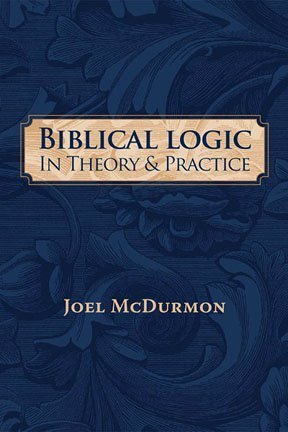 Biblical Logic In Theory and Practice: Refuting... 0984064117 Book Cover