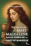 The Tree of Life of MARY MAGDALENE: Sephardic KABBALAH in the TAROT of MARSEILLE (Sephardic Kabbalah and the Tarot of Marseille Book 2)
