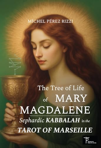 The Tree of Life of MARY MAGDALENE: Sephardic KABBALAH in the TAROT of MARSEILLE (Sephardic Kabbalah and the Tarot of Marseille Book 2)