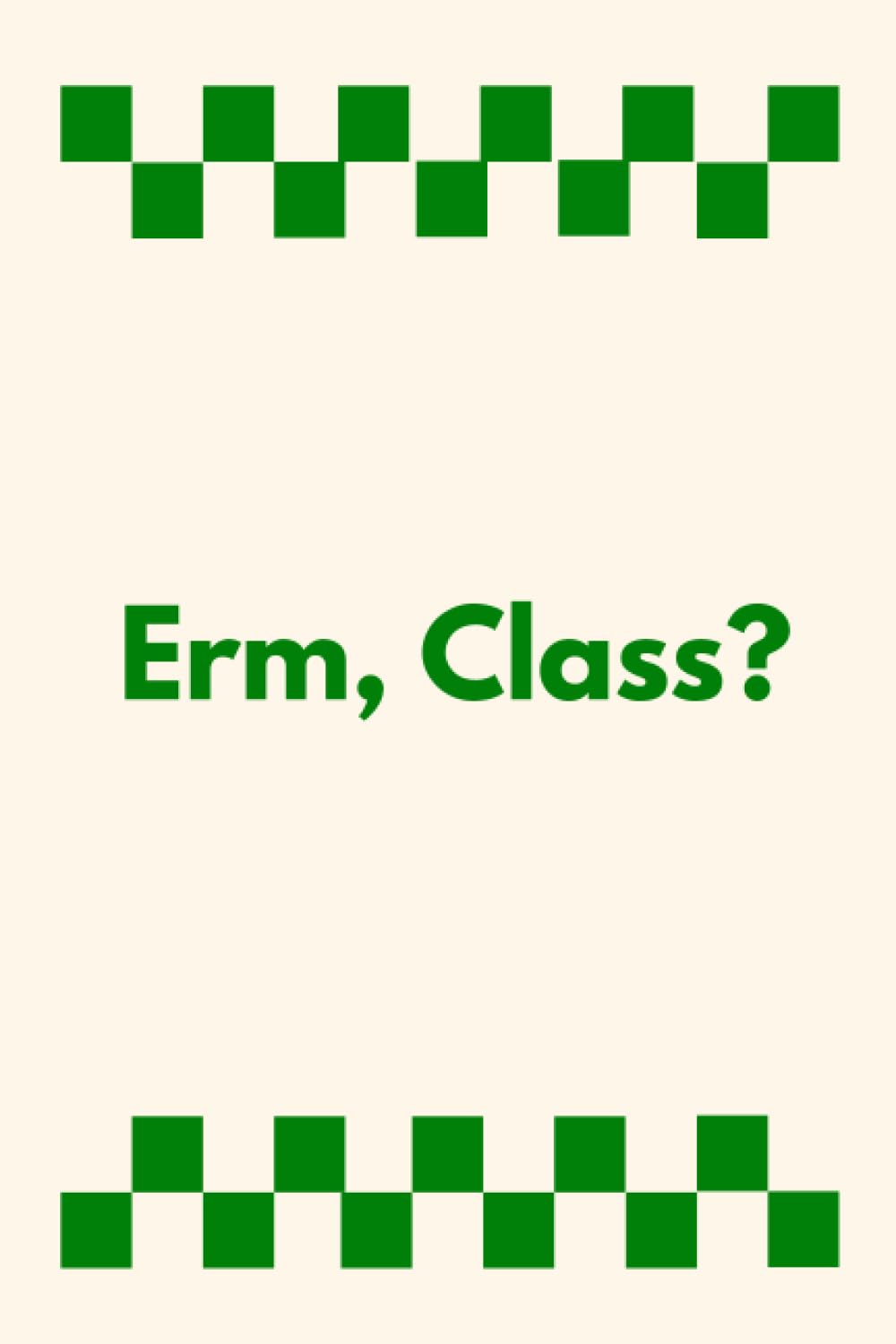 Teacher Notebook: Erm, Class? | A Handy Notebook for Teachers | 120 Lined Pages | Funning Saying on Cover | Perfect for New Teachers, Teacher Appreciation, Teacher Year End Gift