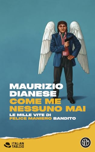  Come me nessuno mai. Le mille vite di Felice Maniero bandito