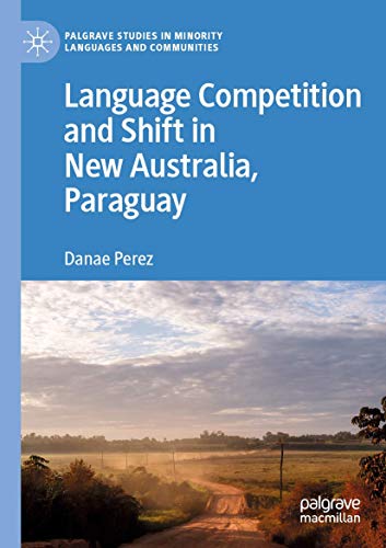 Language Competition and Shift in New Australia, Paraguay (Palgrave Studies in Minority Languages and Communities)