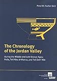  The Chronology of the Jordan Valley during the Middle and Bronze Ages: Pella, Tell Abu al-Kharaz, and Telle Deir\'Alla (Denkschrift der Gesamtakademie, Band 12)