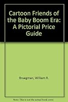 Cartoon Friends of the Baby Boom Era: A Pictorial Price Guide 0963263730 Book Cover