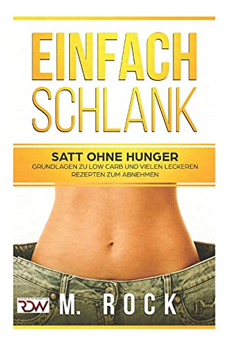 Abnehmen, Dauerhaft Schlank, einfach und schnelle, mit vielen LOW CARB Rezepte -für Früh, Mittag und Abend (German Edition)