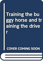 Training the buggy horse and training the driver B000733LX8 Book Cover