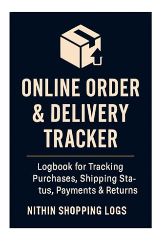 Online Order & Delivery Tracker: Logbook for Tracking Purchases, Shipping Status, Payments & Returns