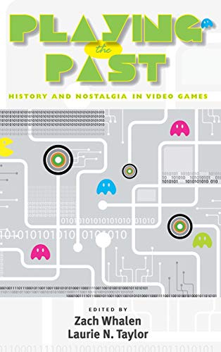 Playing the Past: History and Nostalgia in Video Games
