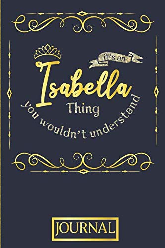 It's An Isabella Thing You Wouldn't Understand Journal: Personalised Journal Diary In Gold And Blue For An Awesome Isabella