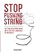 Stop Pushing String: Getting Decisions Made with the Five Languages of Business