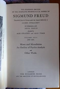 The Standard Edition of the Complete Psychological Works of Sigmund Freud Volume XXIII (1937-39): Moses and Monotheism , An Outline of Psychoanalysis, and Other Works