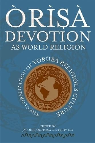 Òrìsà Devotion as World Religion: The Globalization of Yorùbá Religious Culture