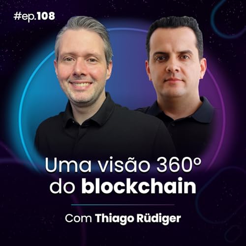 #Ep108 Uma vis&atilde;o 360&deg; do blockchain, com Thiago R&uuml;diger