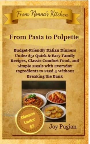 From Pasta to Polpette: Budget-Friendly Italian Dinners Under $5: Quick & Easy Family Recipes, Classic Comfort Food, and Simple Meals with Everyday ... ... Breaking the Bank (From Nonna's Kitchen) image 2