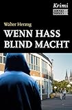 walter herzog rheinfelden  Wenn Hass blind macht