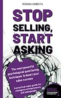 Stop selling, start asking - The most powerful psychological questioning techniques to boost your sales success: A practical sales guide for managers, ... and salespeople 390384554X Book Cover