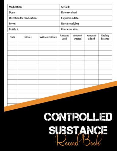 Controlled Substance Log Book: A Record Book To Register and Keep Record Of Controlled Drugs and Sub