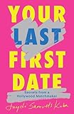 Your Last First Date: Secrets from a Hollywood Matchmaker