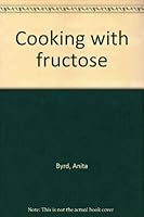 Cooking with fructose 0668051388 Book Cover