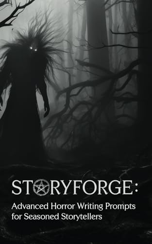 STORYFORGE: Advanced Horror Writing Prompts for Seasoned Storytellers