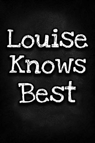 Louise Knows Best: Unique Personalized Journal Gift for Louise, Lined Notebook to Write in, Diary with Inspiring Words, Special Present for Louise (Cute Gifts)