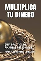 MULTIPLICA TU DINERO: GUÍA PRÁCTICA DE FINANZAS PERSONALES (Spanish Edition) B08DSSCN5B Book Cover