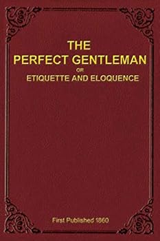 Paperback The Perfect Gentleman or Etiquette and Eloquence (Paperback) Book