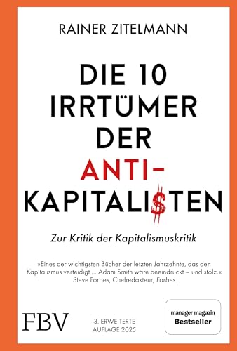 Die 10 Irrtümer der Antikapitalisten: Zur Kritik der Kapitalismuskritik. Zur Kritik der Kapitalismuskritik. Manager-Magazin-Bestseller über Geld, ... Armut in Politik, Geschichte und Wirtschaft Die 10 Irrtümer der Antikapitalisten: Zur Kritik der Kapitalismuskritik. Zur Kritik der Kapitalismuskritik. Manager-Magazin-Bestseller über Geld, ... Armut in Politik, Geschichte und Wirtschaft
