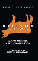 Killing Cows: Six Sacred Cows Keeping You From a Fully Satisfied Life 0692657754 Book Cover