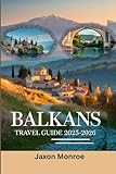 BALKANS TRAVEL GUIDE 2025-2026 (Full Color): Top Attractions, Day-by-Day Itineraries and Beautiful Maps Plus Images for a Stress-Free Adventure