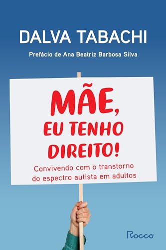 Mãe, eu tenho direito!: Convivendo com o transtorno do espectro autista em adultos