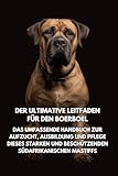 Der Ultimative Leitfaden für den Boerboel: Das Umfassende Handbuch zur Aufzucht, Ausbildung und Pflege Dieses Starken und Beschützenden Südafrikanischen Mastiffs