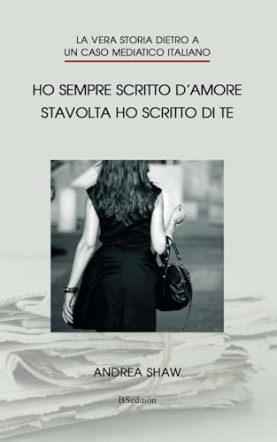  Ho sempre scritto d\'amore. Stavolta ho scritto di te: La vera storia dietro a un caso mediatico italiano