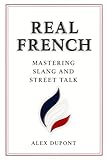 Real French - Mastering Slang and Street Talk (Learning French)