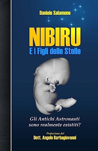Nibiru e i Figli delle Stelle: Gli Antichi Astronauti sono realmente esistiti?: Volume 2