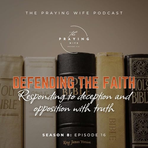 Defending the Faith: Responding to Deception with Truth