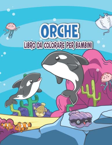 ORCHE Libro da Colorare Per Bambini: 30 grandi e divertenti libri da colorare per bambini con diversi disegni di balene assassine per bambini, bambini ... e bambini che potranno colorare per ore.