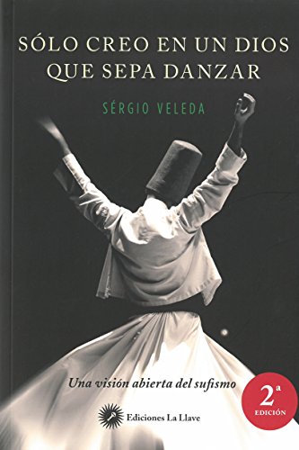 Solo creo en un Dios que sepa danzar. Una visión abierta del sufismo