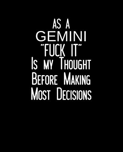 AS A GEMINI "FUCK IT" Is My Thought Before Making Most Decisions: Funny Gemini Zodiac sign, Horoscope Notebook / Journal Novelty Astrology Gift for Men, and Women