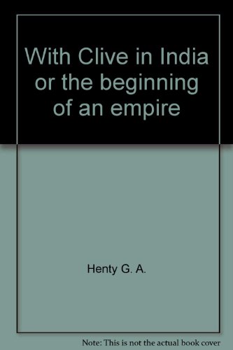 With Clive in India or the beginning of an empire B005LE5A32 Book Cover