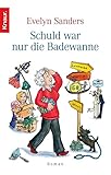 Schuld war nur die Badewanne - Evelyn Sanders 