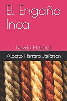 El Engaño Inca: Novela histórica (Spanish Edition) 168882295X Book Cover