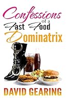 Confessions of a Fast Food Dominatrix 1490908188 Book Cover