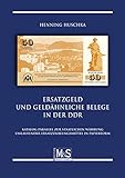 Ersatzgeld und geldähnliche Belege in der DDR: Katalog parallel zur staatlichen Währung umlaufender Ersatzzahlungsmittel in Papierform (Autorentitel) - Henning Huschka