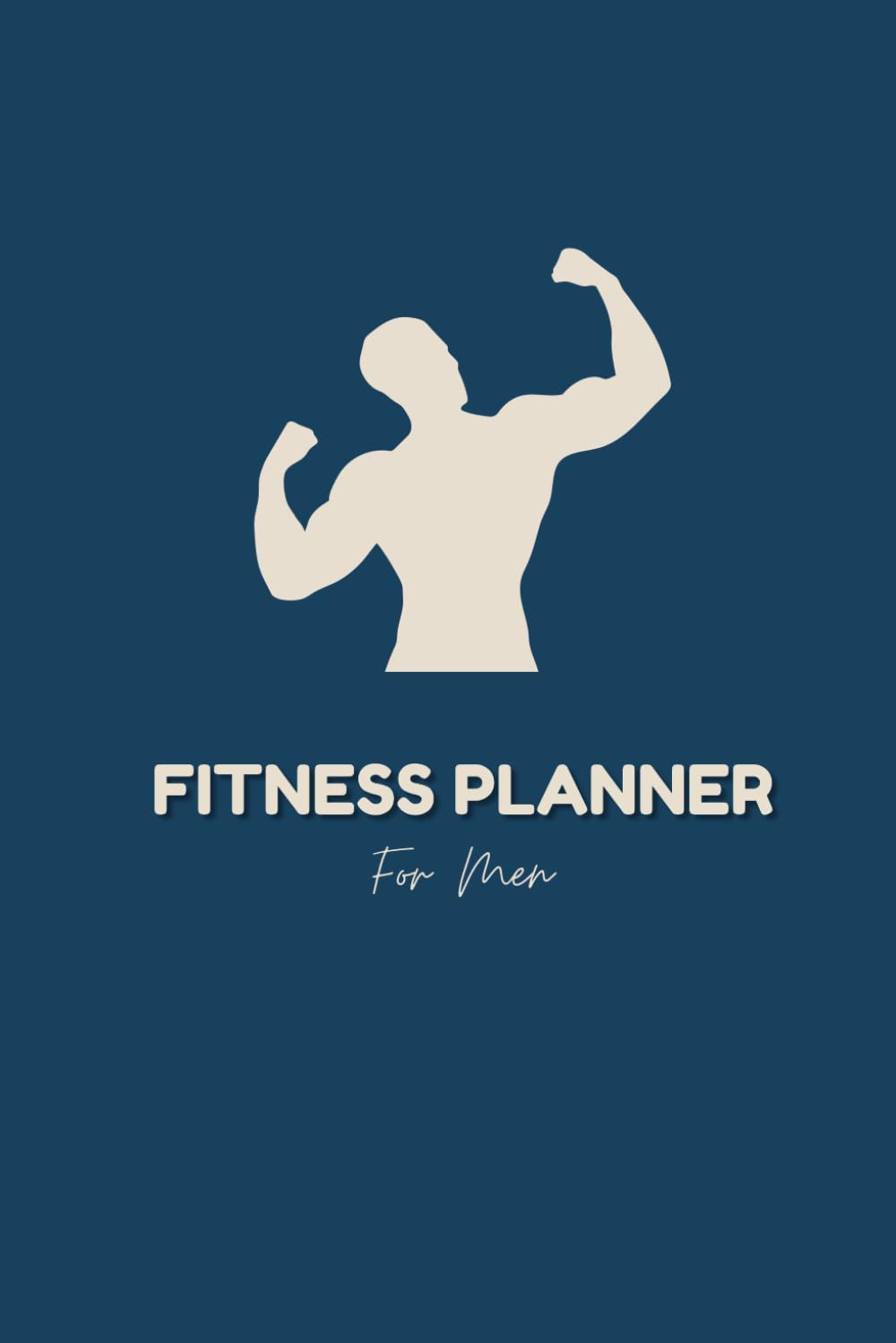 Men’s Fitness Planner: Track Workouts & Build Strength: A Simple and Effective Gym Log to Stay Consistent, Set Goals, and Monitor Your Fitness Progress