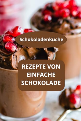 Rezepte von einfache Schokolade: Desserts mit Schokolade -Schokoladenküche -