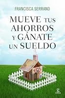 Mueve tus ahorros y gánate un sueldo 8467041293 Book Cover