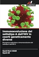 Immunoevoluzione del sottotipo A dell'HIV in coorti geneticamente diverse: Divergenza molecolare e immunoevoluzione del sottotipo A dell'HIV-1 (Italian Edition) 3330854782 Book Cover