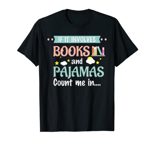 If it involves books and pajamas Book Lover Gift Tee ...